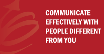 Communicate effectively with people different from you