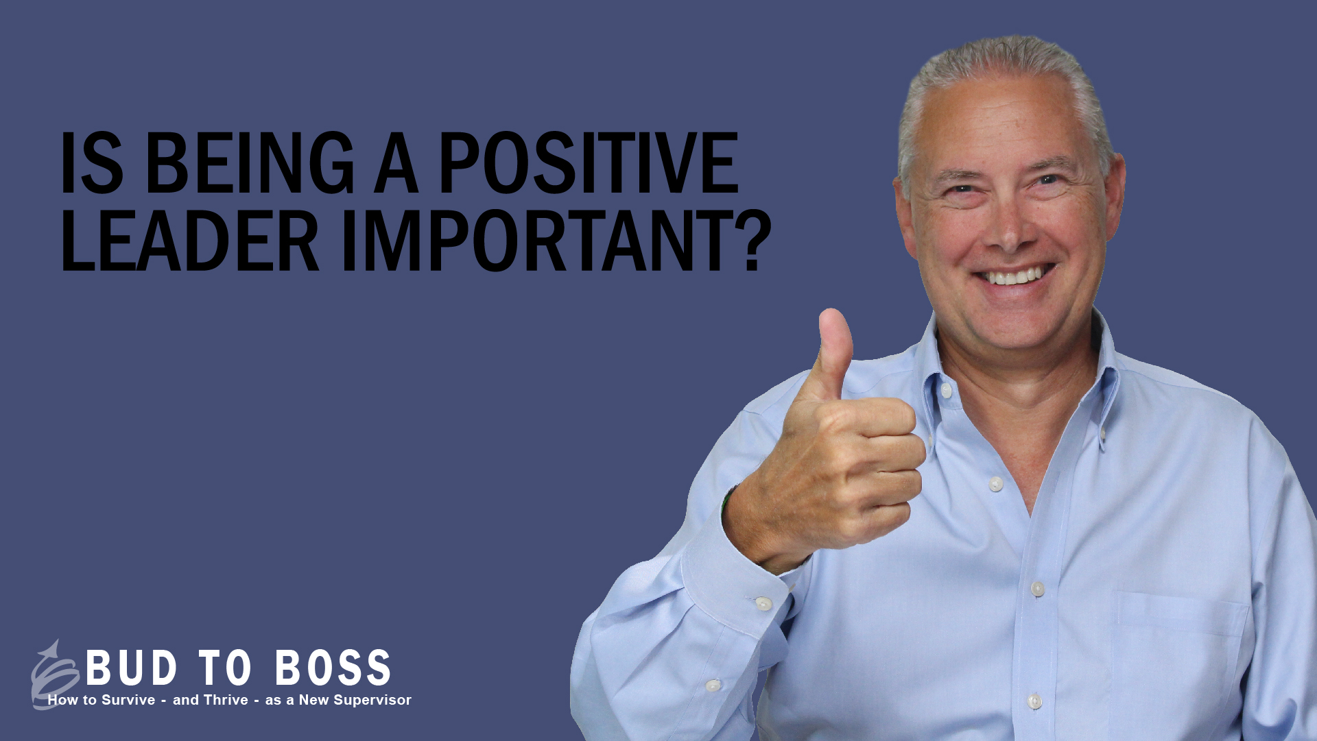 Is Being a Positive Leader Important? | Bud to Boss